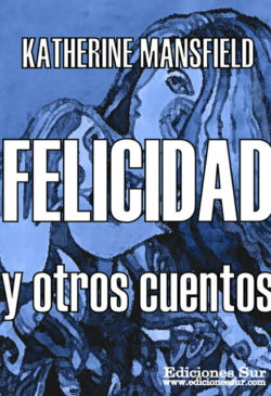 Felicidad y otros cuentos Katherine Mansfield