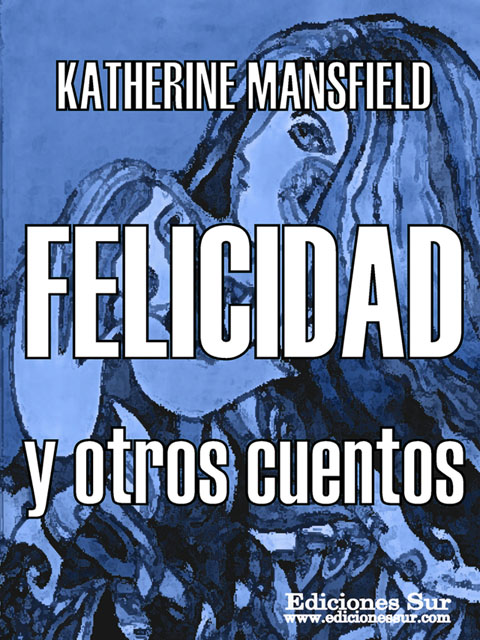 Felicidad y otros cuentos Katherine Mansfield