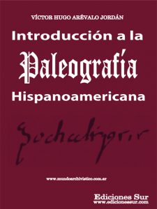 Introducción a la Paleografía Hispanoamericana Víctor Hugo Arévalo Jordán