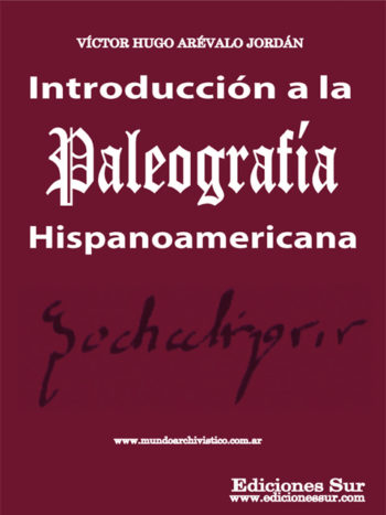 Introducción a la Paleografía Hispanoamericana Víctor Hugo Arévalo Jordán