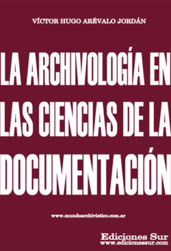 La Archivología en las Ciencias de la Documentacíon Víctor Hugo Arévalo Jordán