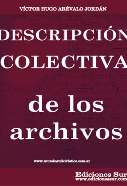 La Descripción Colectiva de los Archivos Víctor Hugo Arévalo Jordán