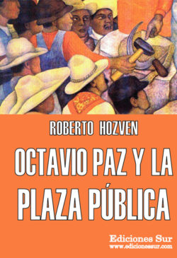 Octavio Paz y la Plaza Pública Roberto Hozven