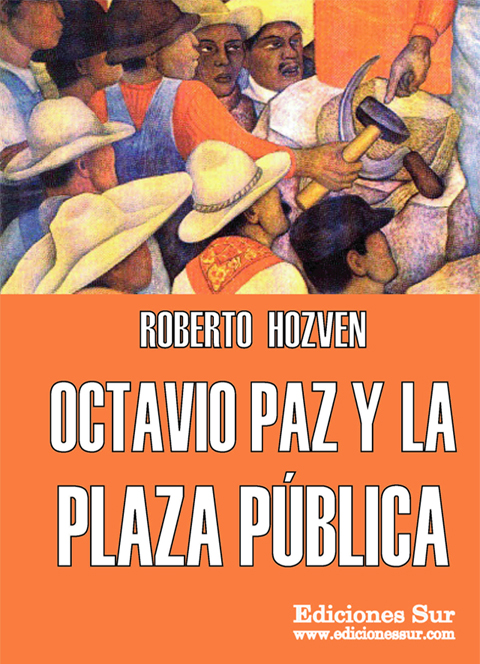 Octavio Paz y la Plaza Pública Roberto Hozven