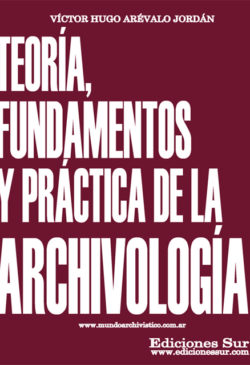 Teoría, Fundamento y Práctica de la Archivología Víctor Hugo Arévalo Jordán