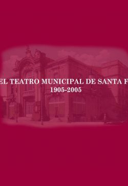 El Teatro Municipal de Santa Fe 1905-2005