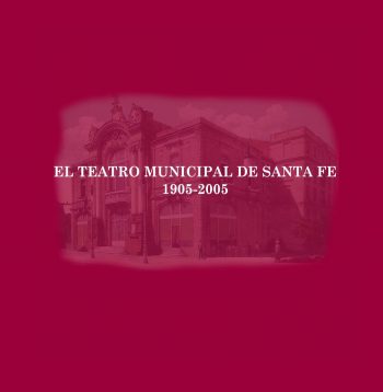 El Teatro Municipal de Santa Fe 1905-2005